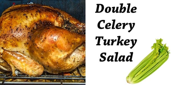 Double celery turkey salad.