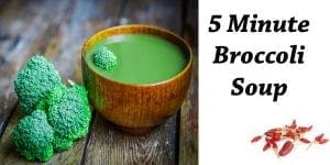 5 minute broccoli soup.