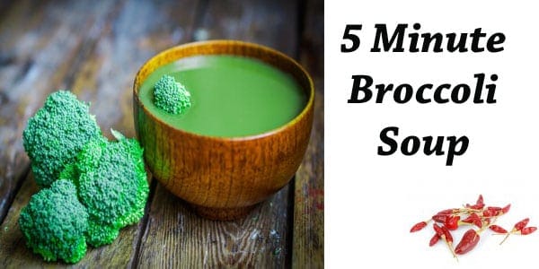 5 minute broccoli soup.