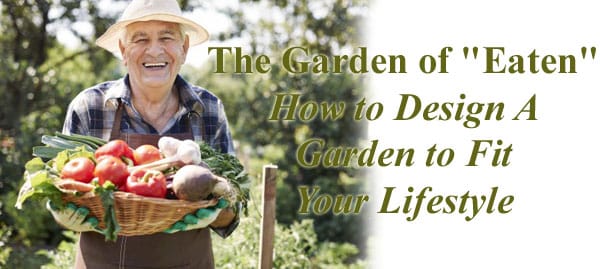 The Garden Of Eaten How To Design A Garden To Fit Your Lifestyle